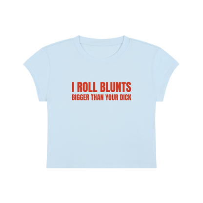 I Roll Blunts Bigger Than Your Dick Cropped T-Shirt