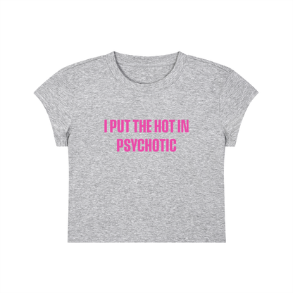 I Put The Hot In Psychotic Cropped T-Shirt