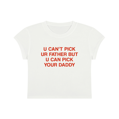 U Can't Pick Ur Father But U Can Pick Your Daddy Cropped T-Shirt