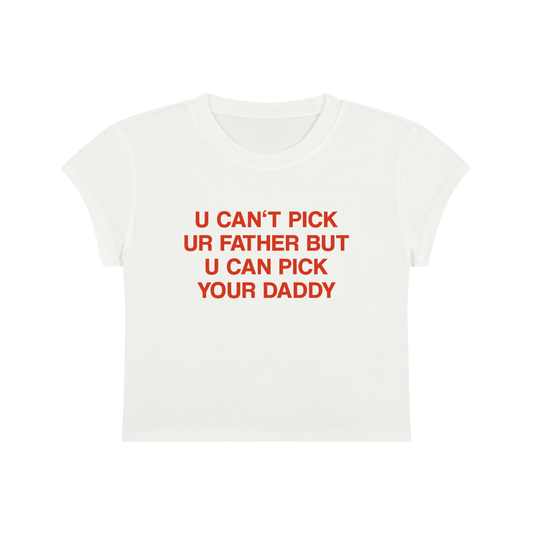 U Can't Pick Ur Father But U Can Pick Your Daddy Cropped T-Shirt