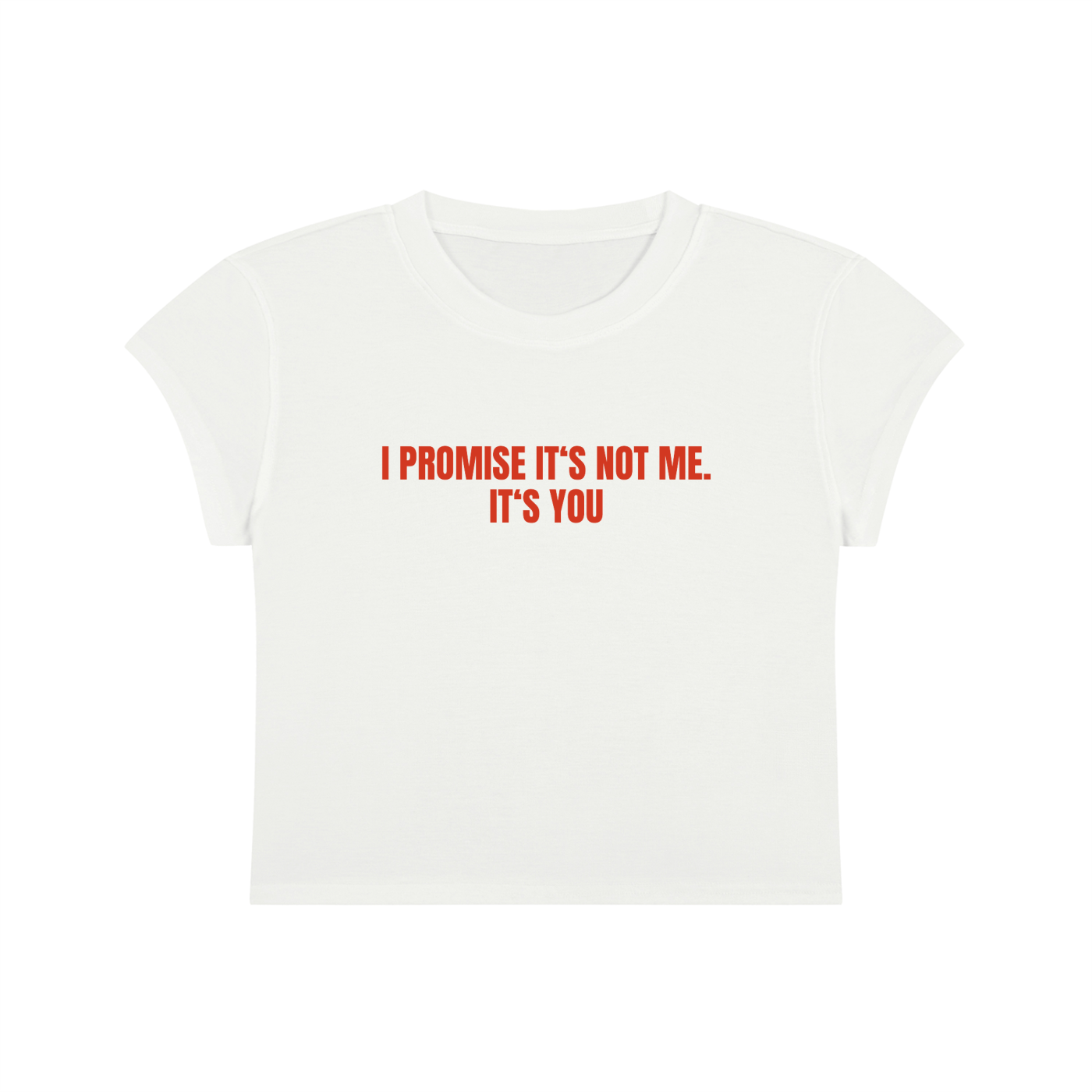 I Promise It's Not Me. It's You Cropped T-Shirt