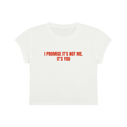 I Promise It's Not Me. It's You Cropped T-Shirt