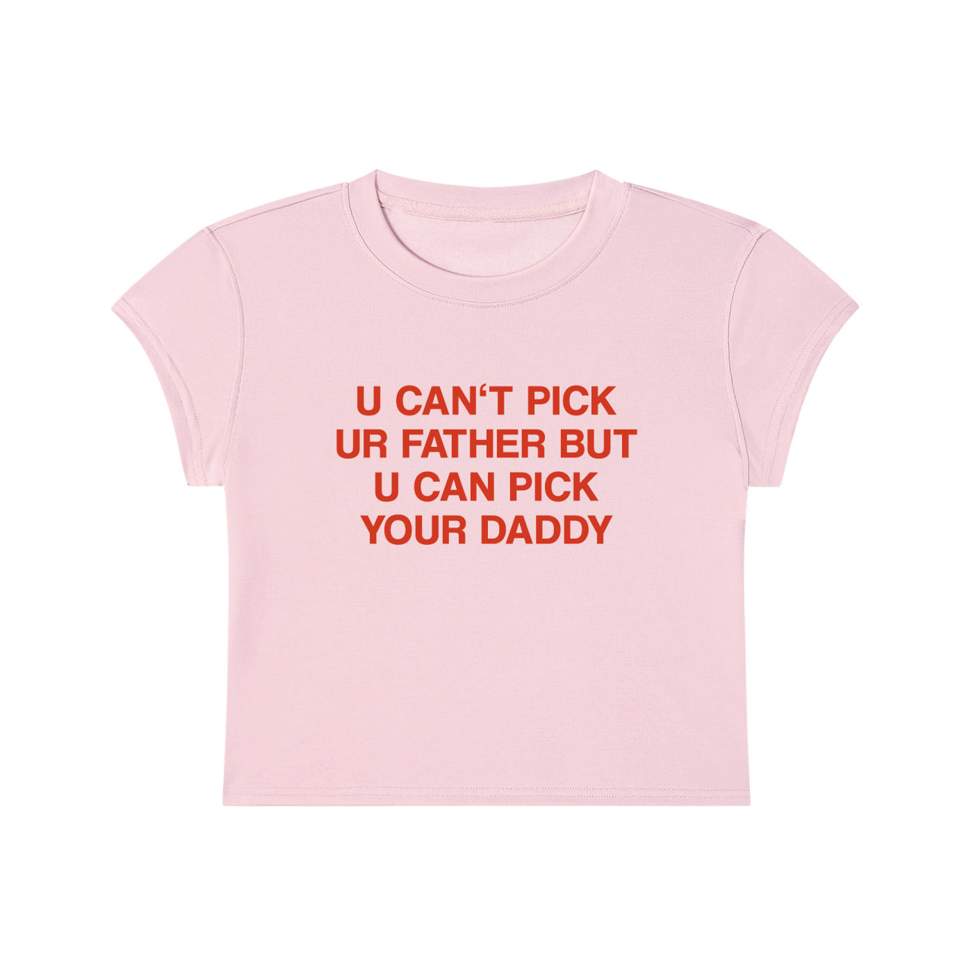 U Can't Pick Ur Father But U Can Pick Your Daddy Cropped T-Shirt
