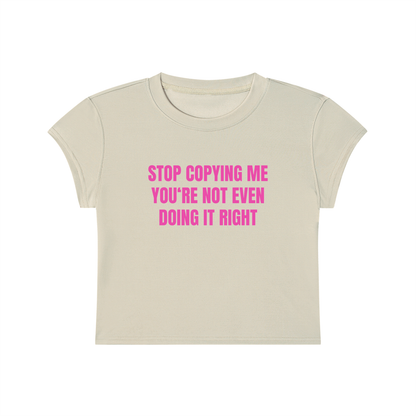 Stop Copying Me You're Not Even Doing It Right Cropped T-Shirt