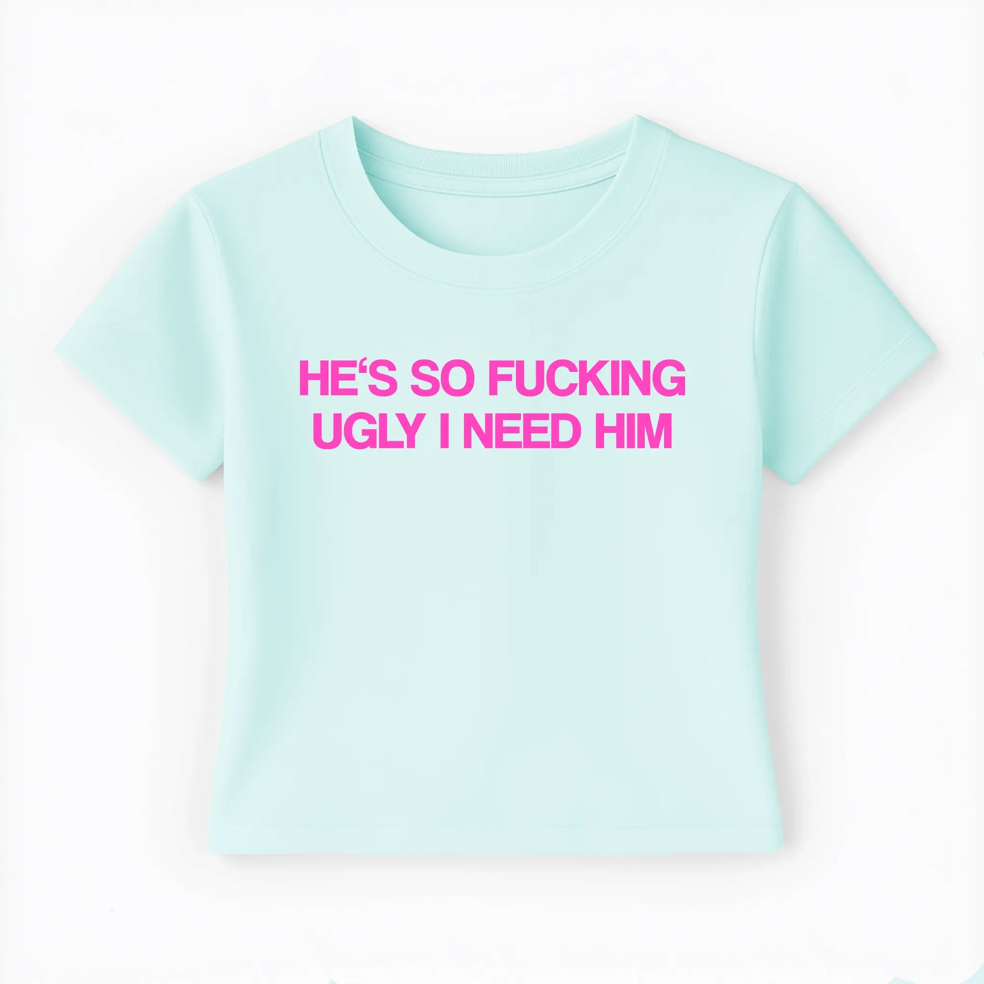 he's so fucking ugly I need him Baby Tee - Lolita Sinz