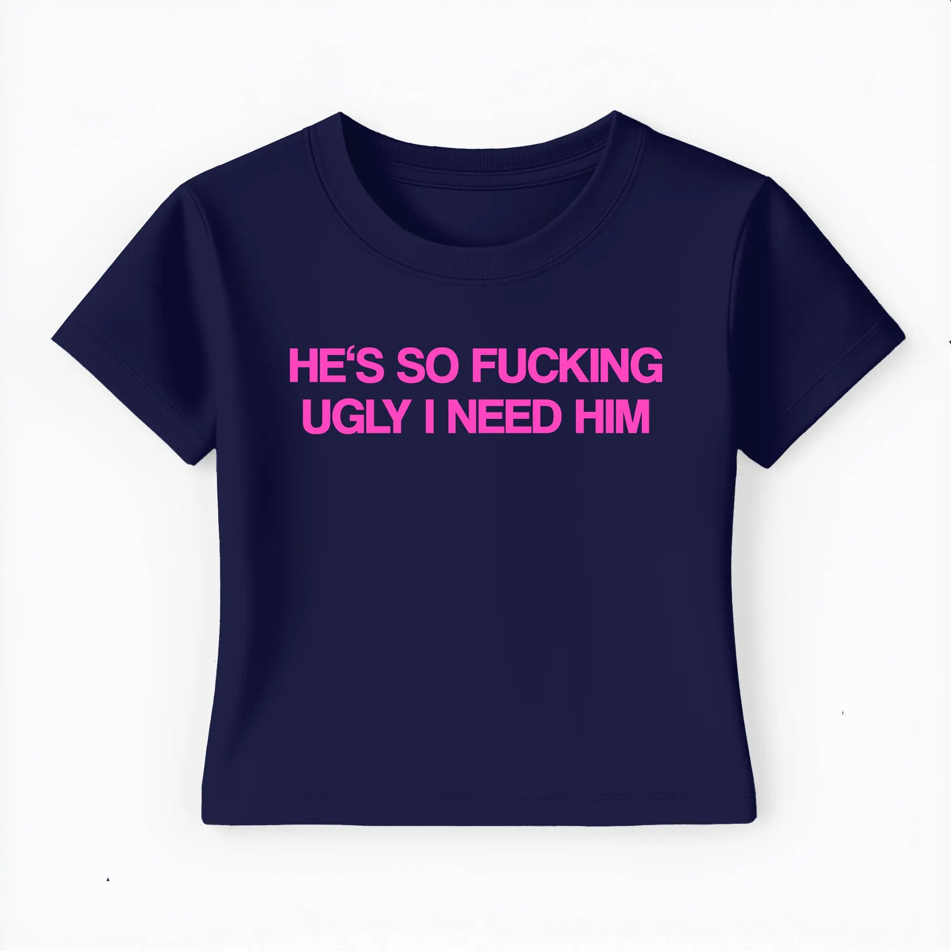 he's so fucking ugly I need him Baby Tee - Lolita Sinz