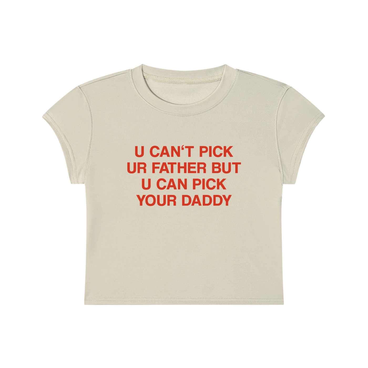 U Can't Pick Ur Father But U Can Pick Your Daddy Cropped T-Shirt