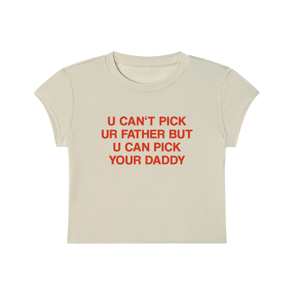 U Can't Pick Ur Father But U Can Pick Your Daddy Cropped T-Shirt