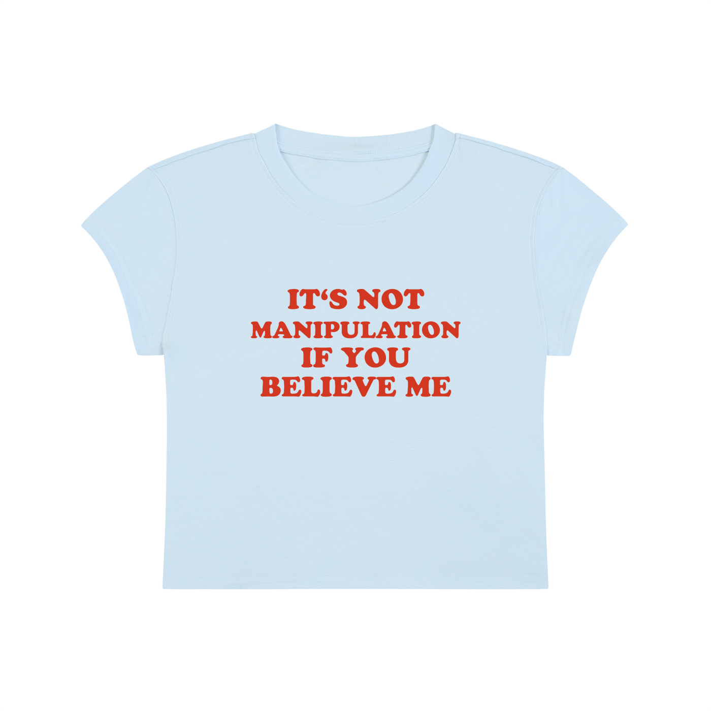 It's Not Manipulation If You Believe Me Cropped T-Shirt