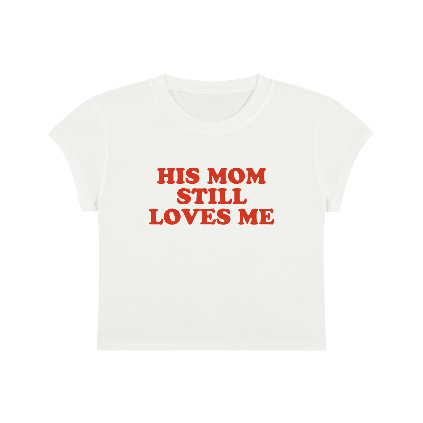 His Mom Still Loves Me Cropped T-Shirt