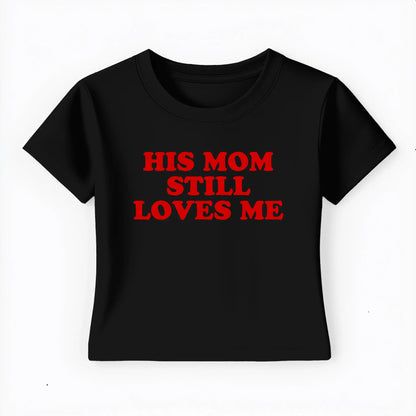 his mom still loves me Baby Tee - Lolita Sinz