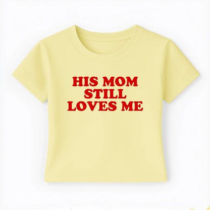 his mom still loves me Baby Tee - Lolita Sinz