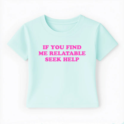 if you find me relatable seek help Baby Tee - Lolita Sinz