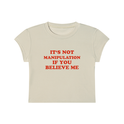 It's Not Manipulation If You Believe Me Cropped T-Shirt