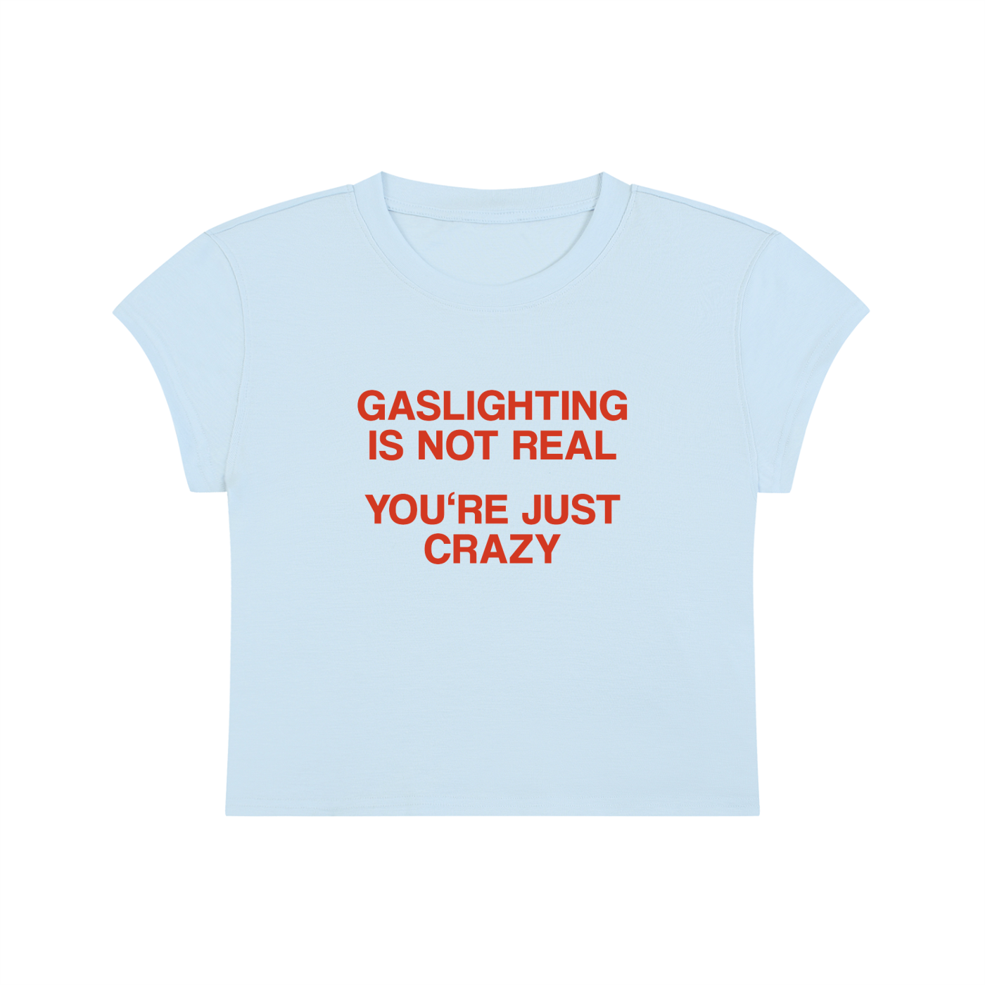 Gaslighting Is Not Real You're Just Crazy Cropped T-Shirt