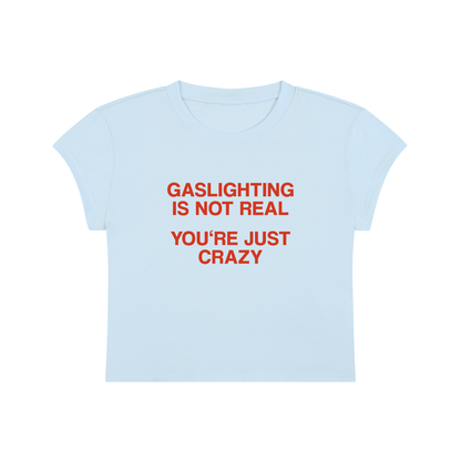 Gaslighting Is Not Real You're Just Crazy Cropped T-Shirt