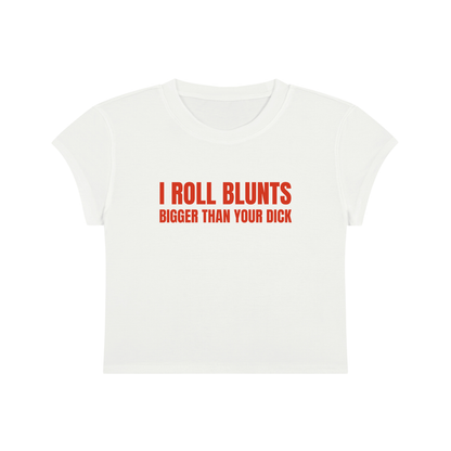 I Roll Blunts Bigger Than Your Dick Cropped T-Shirt