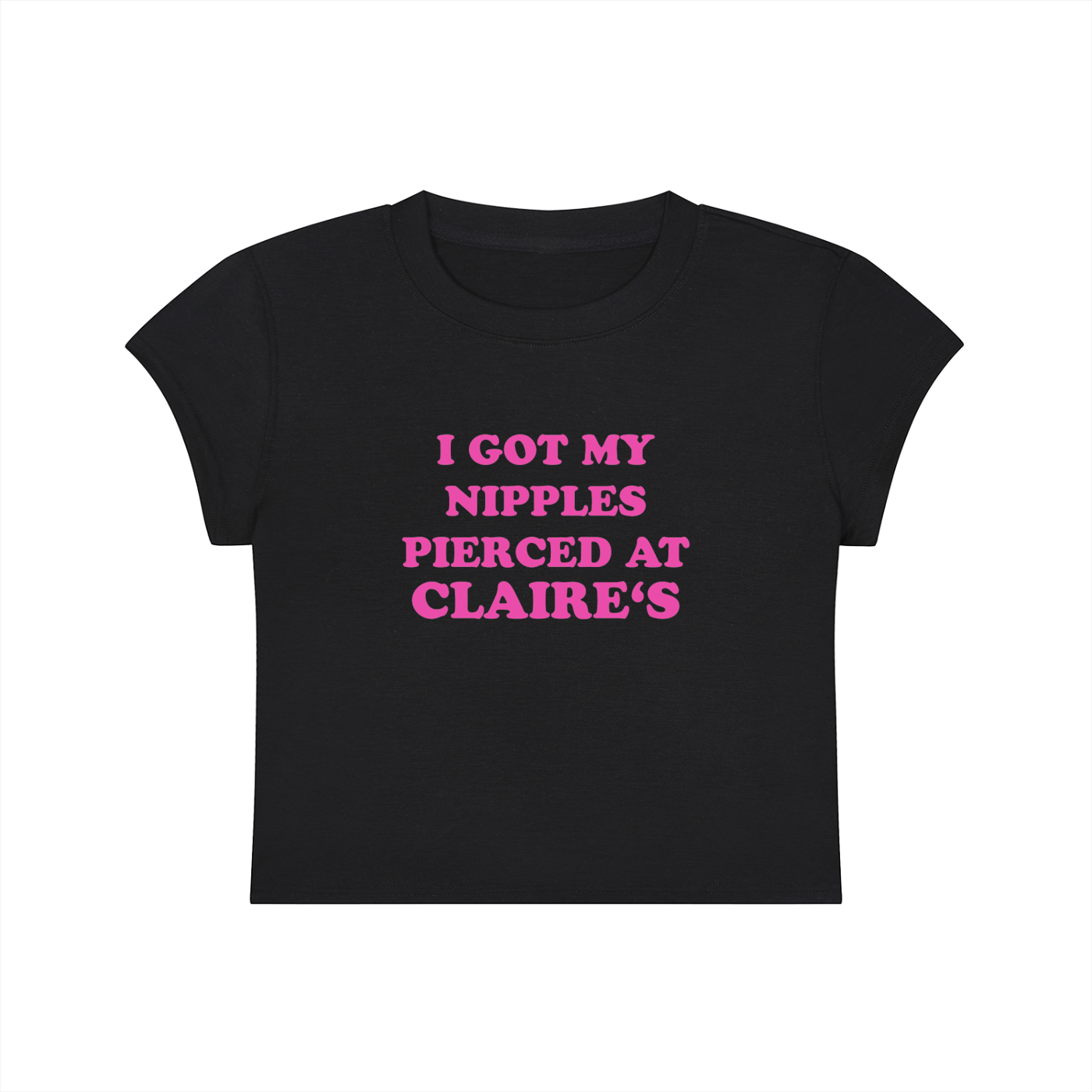 I Got My Nipples Pierced At Claire's Cropped T-Shirt