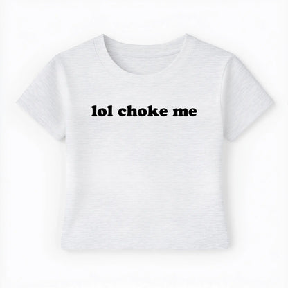 lol choke me Baby Tee - Lolita Sinz