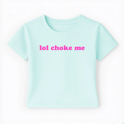 lol choke me Baby Tee - Lolita Sinz