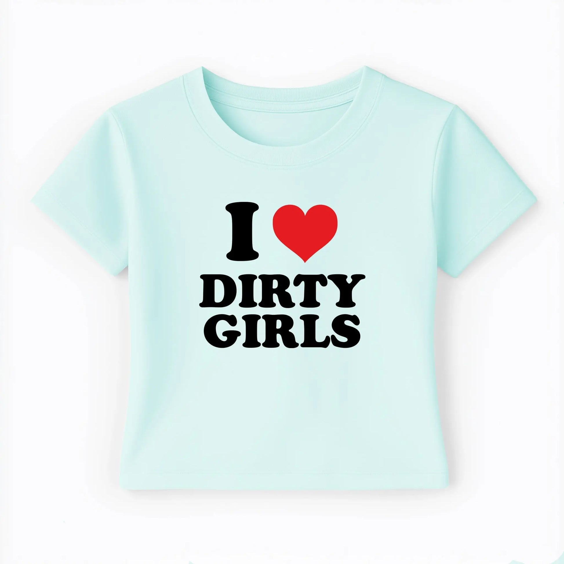 I love dirty girls Baby Tee Lolita Sinz Mein Shop