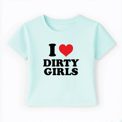 I love dirty girls Baby Tee Lolita Sinz Mein Shop