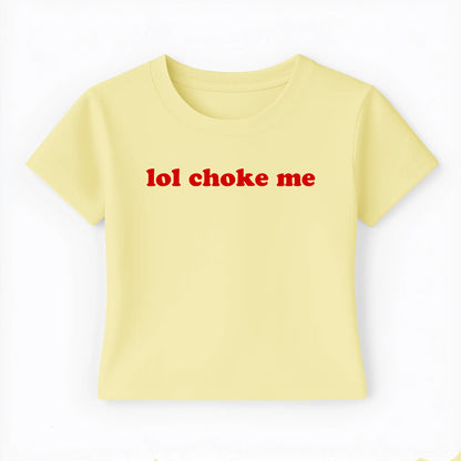 lol choke me Baby Tee - Lolita Sinz