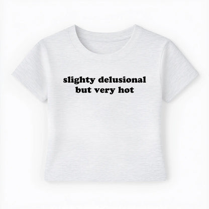 slightly delusional but very hot Baby Tee - Lolita Sinz