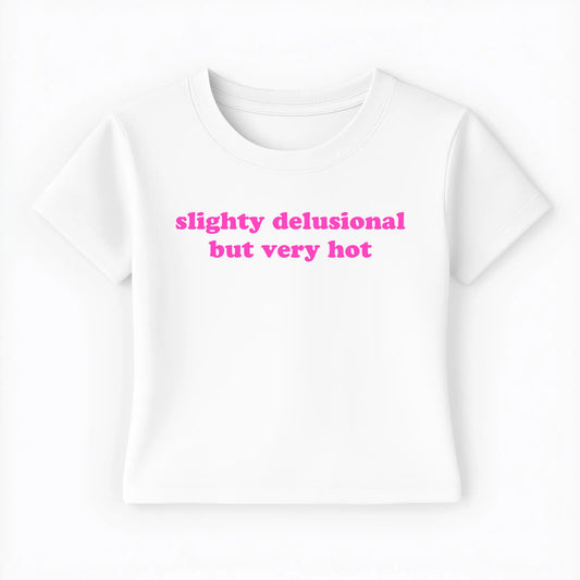 slightly delusional but very hot Baby Tee - Lolita Sinz