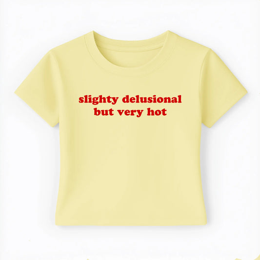 slightly delusional but very hot Baby Tee - Lolita Sinz