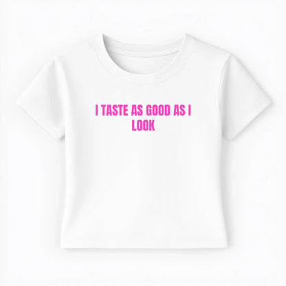 I taste as good as I look Baby Tee - Lolita Sinz