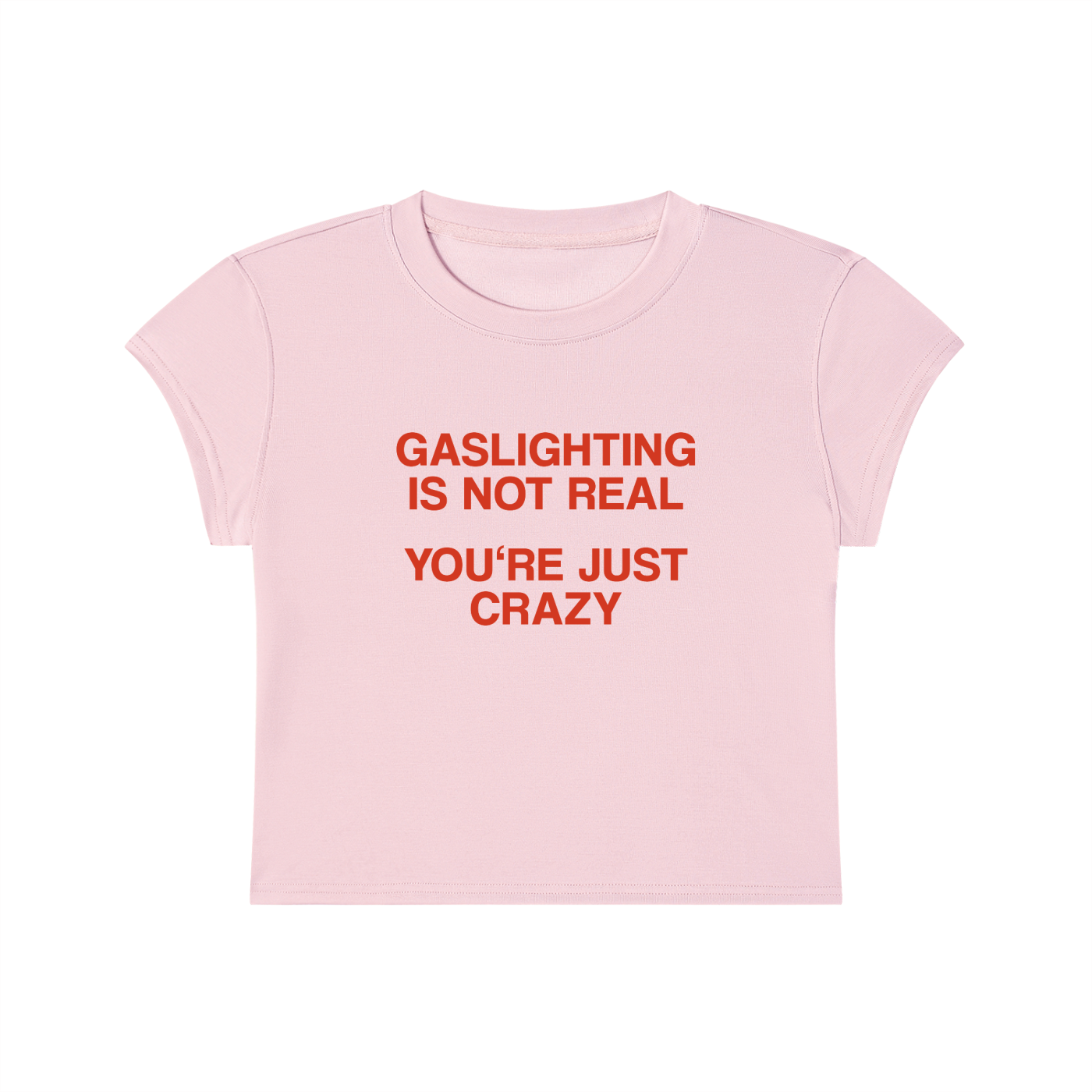 Gaslighting Is Not Real You're Just Crazy Cropped T-Shirt