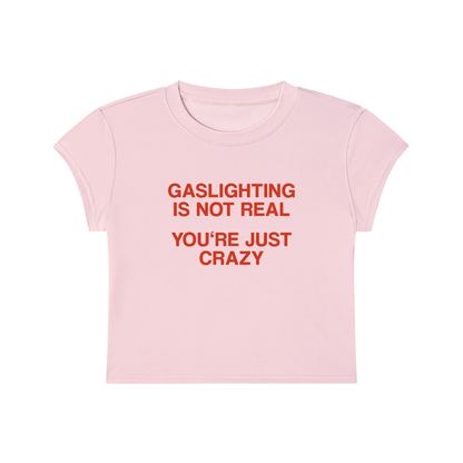 Gaslighting Is Not Real You're Just Crazy Cropped T-Shirt