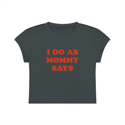 I Do As Mommy Says Cropped T-Shirt