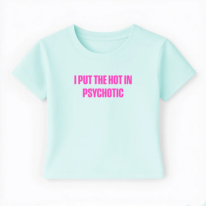 I put the hot in psychotic Baby Tee - Lolita Sinz
