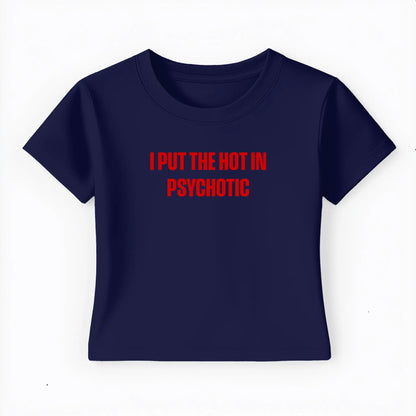 I put the hot in psychotic Baby Tee - Lolita Sinz