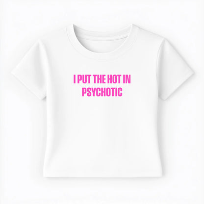 I put the hot in psychotic Baby Tee - Lolita Sinz
