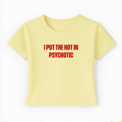 I put the hot in psychotic Baby Tee - Lolita Sinz