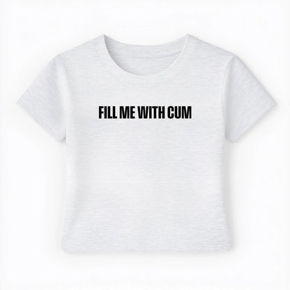 fill me with cum Baby Tee - Lolita Sinz