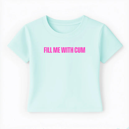 fill me with cum Baby Tee - Lolita Sinz