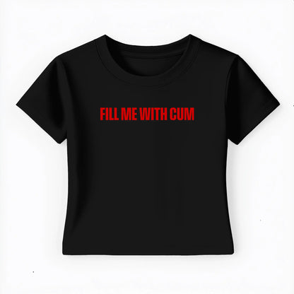 fill me with cum Baby Tee - Lolita Sinz