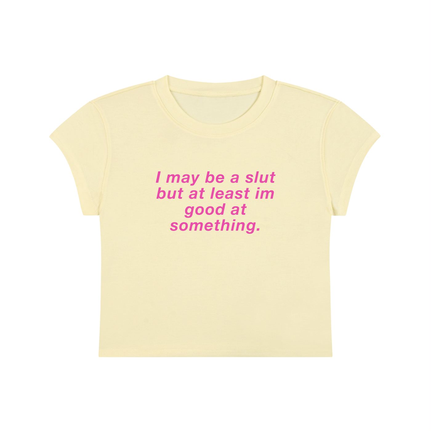 I May Be A Slut But At Least I'm Good At Something Cropped T-Shirt