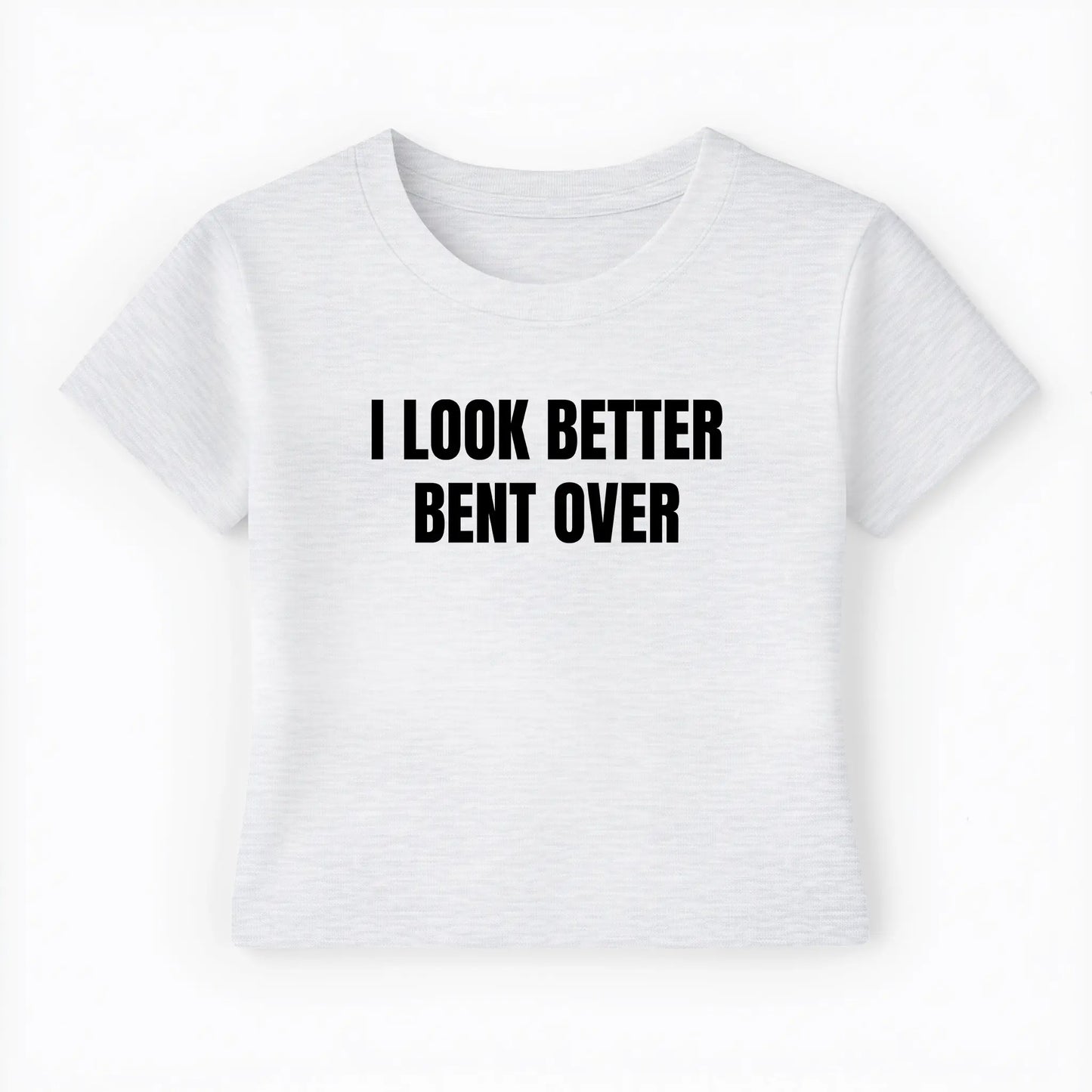 I look better bent over Baby Tee - Lolita Sinz