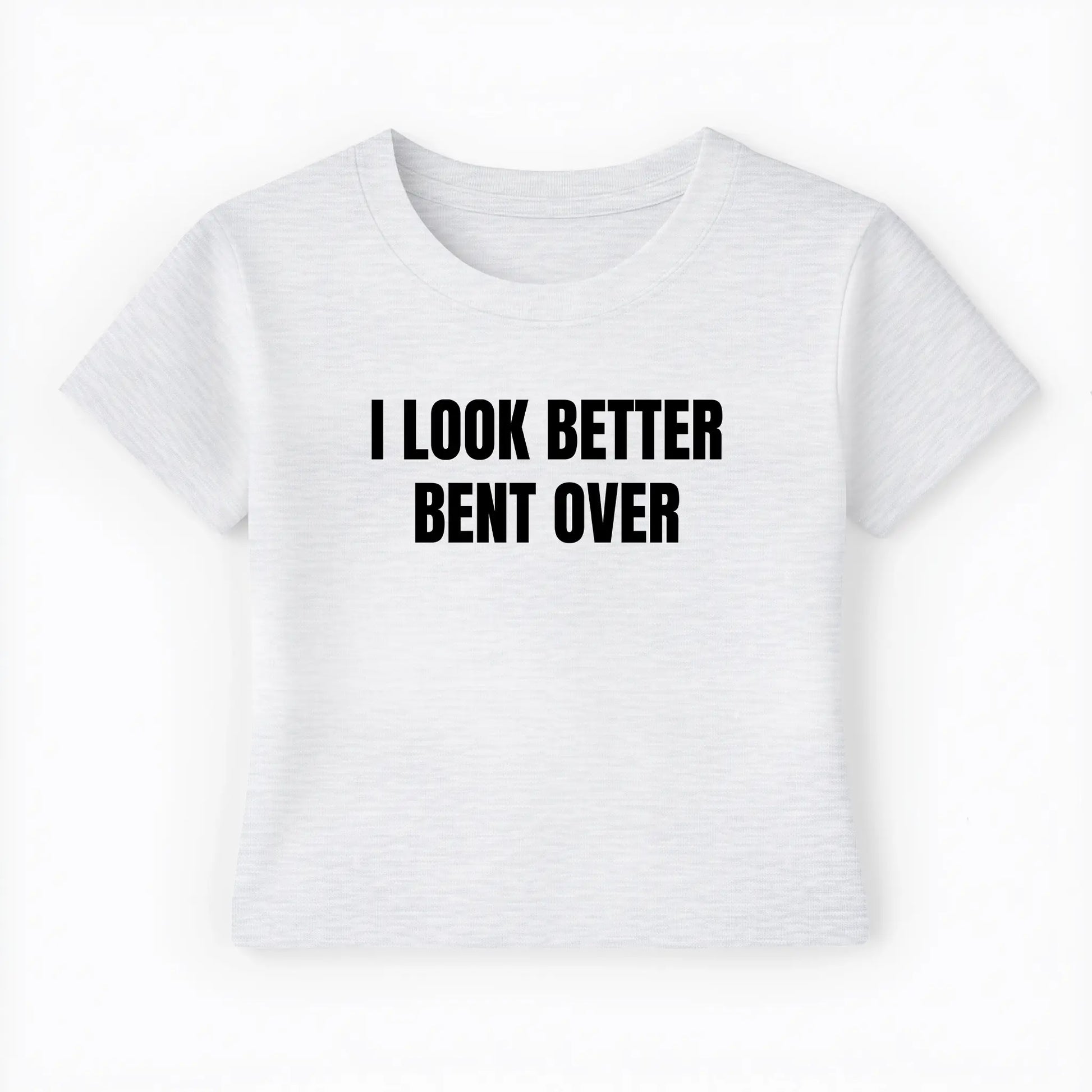 I look better bent over Baby Tee - Lolita Sinz