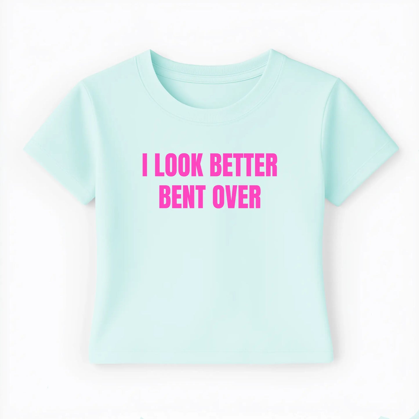 I look better bent over Baby Tee - Lolita Sinz
