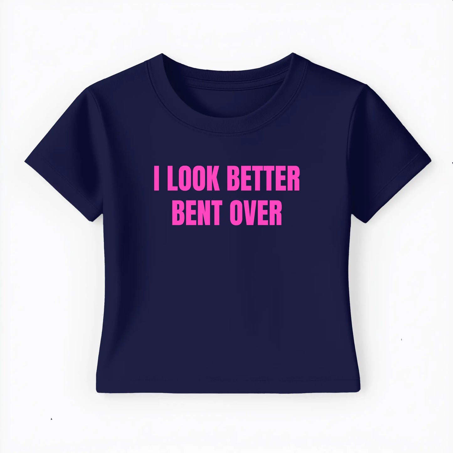 I look better bent over Baby Tee - Lolita Sinz