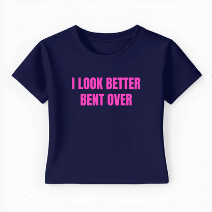 I look better bent over Baby Tee - Lolita Sinz