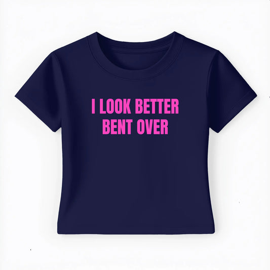 I look better bent over Baby Tee - Lolita Sinz