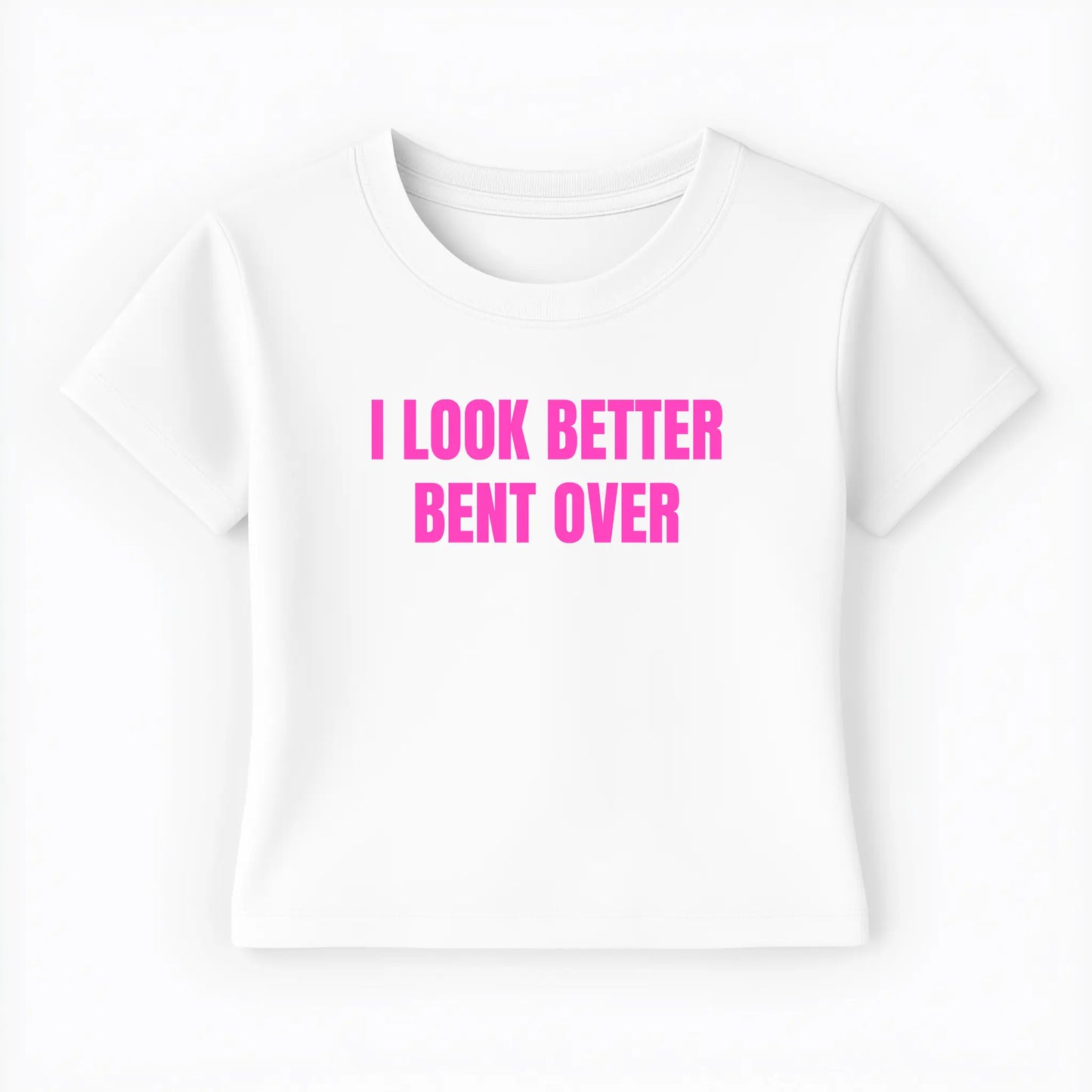 I look better bent over Baby Tee - Lolita Sinz