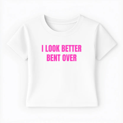 I look better bent over Baby Tee - Lolita Sinz